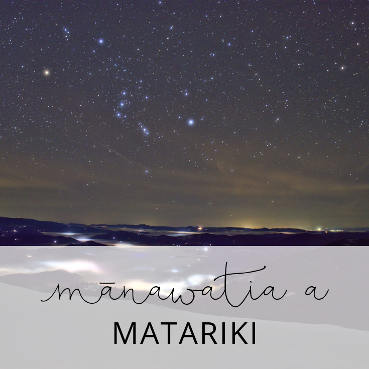 Mānawatia a Matariki  |  Celebrating Matariki