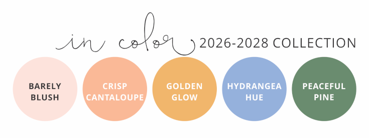 2026-2028 In Color Collection  |  Barely Blush, Crisp Cataloupe, Golden Glow, Hydrangea Hue, Peaceful Pine