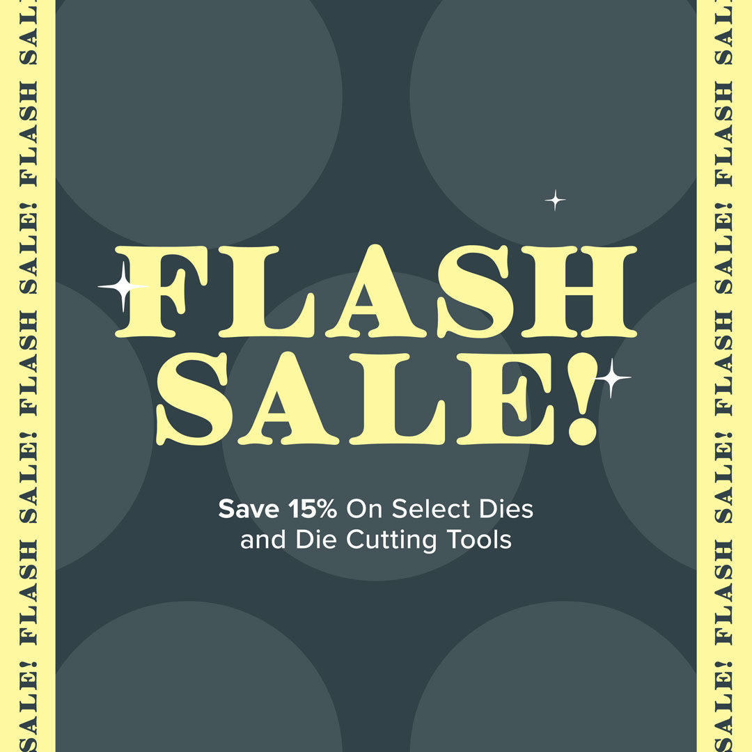 FLASH SALE... Save 15% on select dies and die-cutting tools |  21-23 October 2026